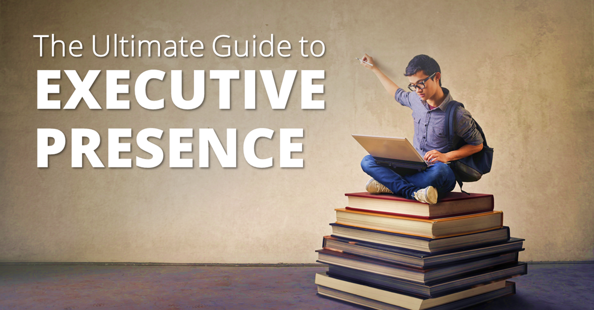 The Ultimate Guide to Gaining Executive Presence